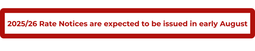 2025/26 Rate Notices are expected to be issued in early August
